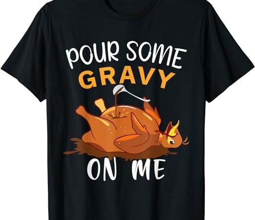 Pour some gravy on me tee happy turkey day thanksgiving t-shirt png file