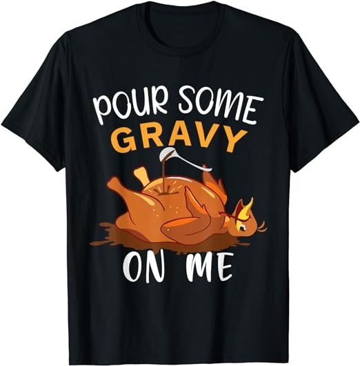 Pour Some Gravy on Me Tee Happy Turkey Day Thanksgiving T-Shirt PNG File