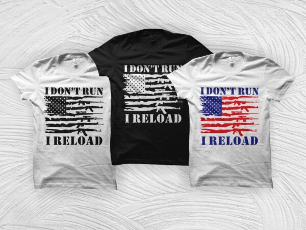 I don’t run i reload t-shirt design, 2nd amendment t shirt design, 2nd amendment svg, second amendment t-shirt vector design.
