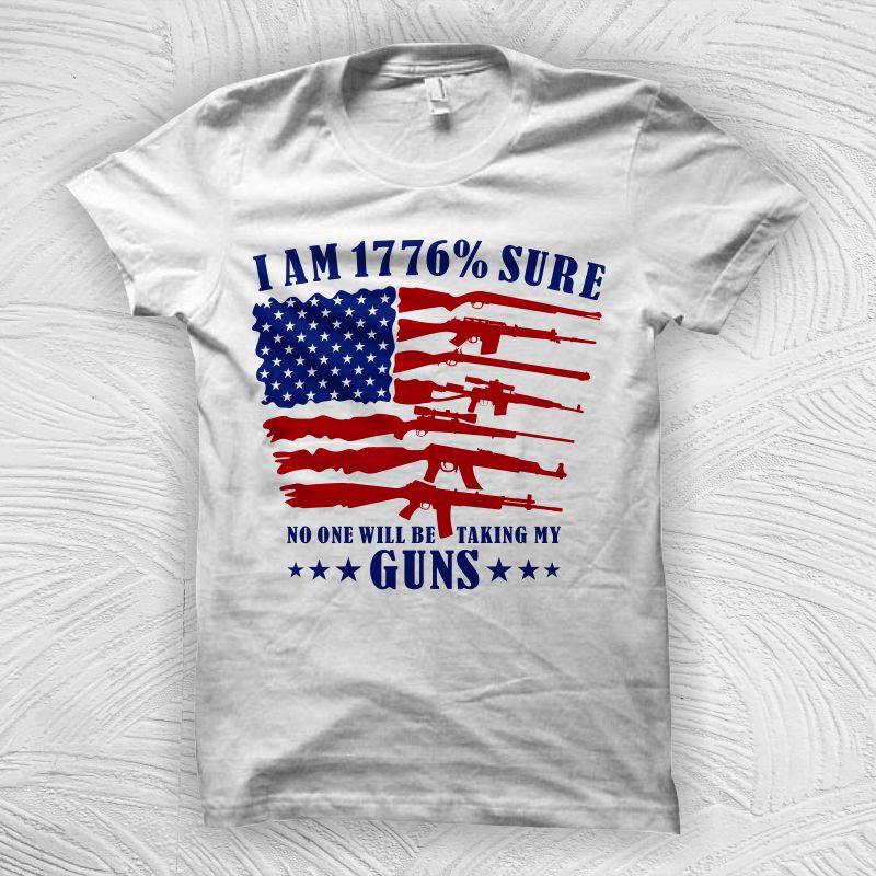 I’am 1776% Sure No One Will Be Taking My Guns, 2nd Amendment Flag Guns t shirt design, 2nd amendment t shirt design for sale