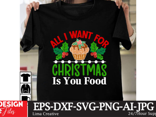 All i want for christmas is you food t-shirt design ,christmas t-shirt design, christmas svg cut file
