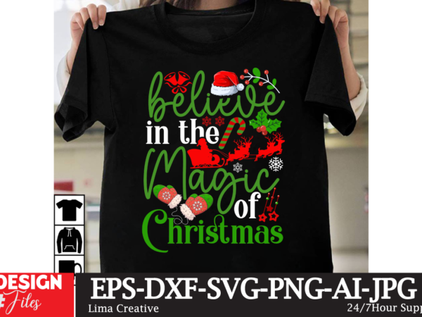Believe in the magic of christmas t-shirt design,christmas t-shirt de4sign, christmas svg cut file