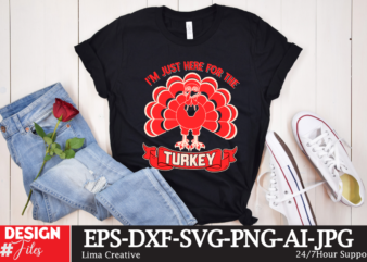 Im Just Here For The Turkey T-shirt Design ,Thanksgiving T-shirt Design