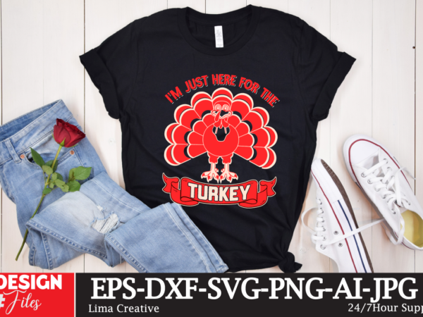 Im just here for the turkey t-shirt design ,thanksgiving t-shirt design