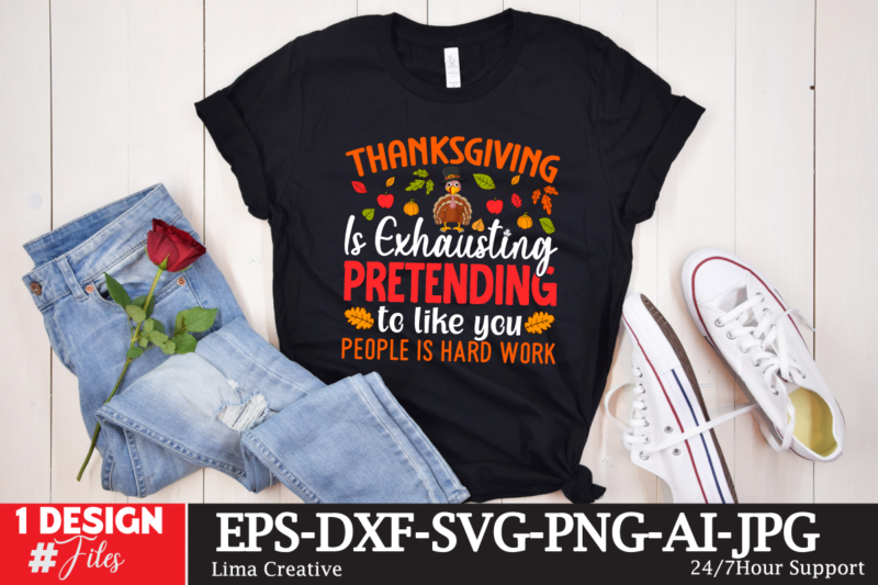 Thanksgiving Is Exhausting Pretending To Like You People Is Hard Work T-shirt Design
