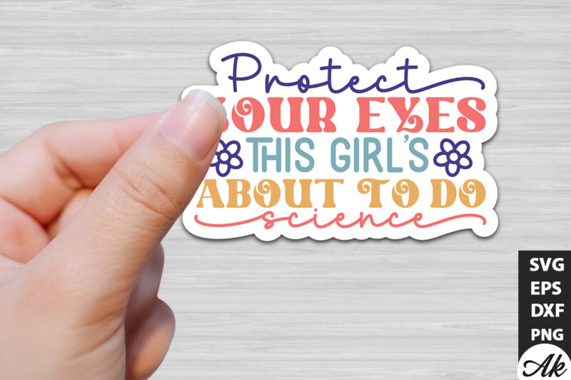 Protect your eyes this girls about to do science Stickers Design