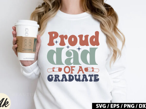 Proud dad of a graduate retro svg t shirt illustration