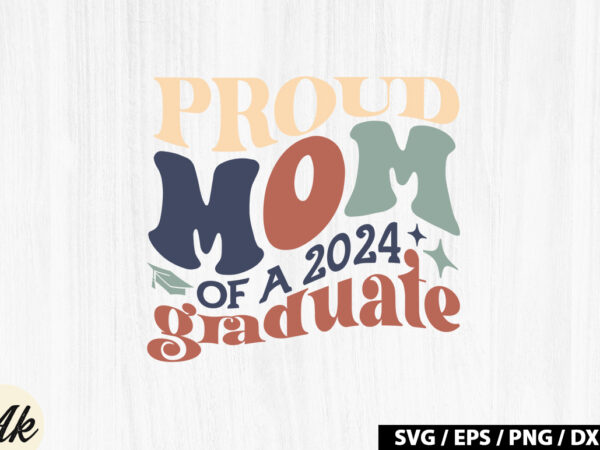 Proud mom of a 2024 graduate retro svg t shirt illustration
