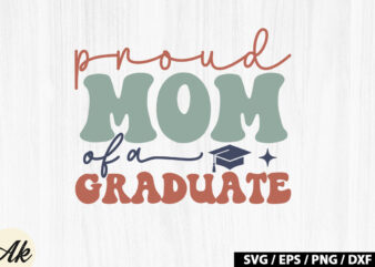 Proud mom of a graduate Retro SVG t shirt illustration