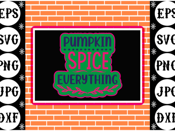 Pumpkin spice everything sticker 2 t shirt illustration