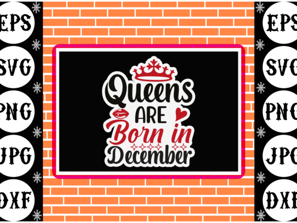 Queens are born in december sticker 4 t shirt illustration