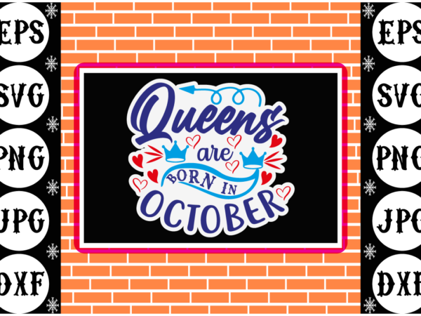 Queens are born in october sticker t shirt illustration