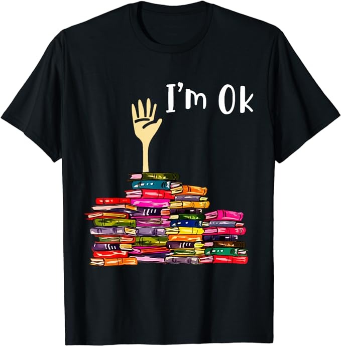 Reading Books Librarian Reader Nerd I’m Ok Teacher School T-Shirt
