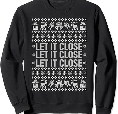 Real estate ugly christmas sweaters realtor let it close sweatshirt