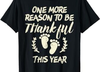 Reason Thankful This Year Baby Feet Thanksgiving Pregnancy T-Shirt