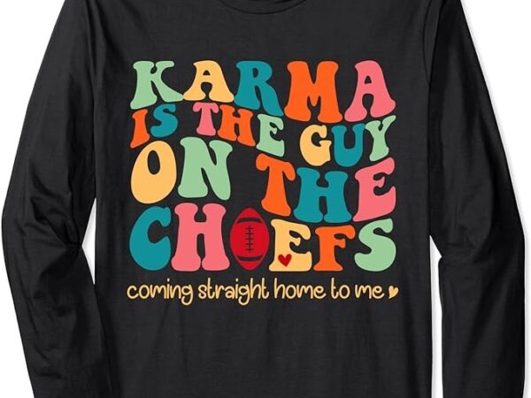 Retro groovy karma is the guy on the chief long sleeve t-shirt png file