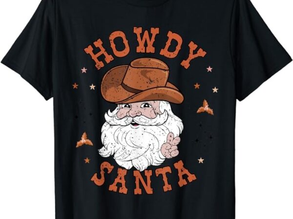 Retro howdy santa cowboy cowgirl western howdy christmas t-shirt