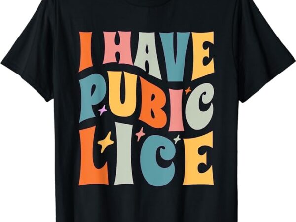 Retro i have pubic lice. offensive inappropriate meme. funny t-shirt
