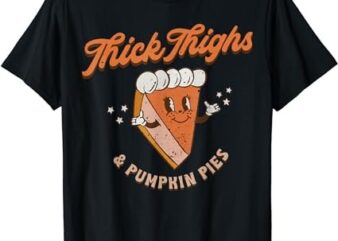 Retro Thick Thighs And Pumpkin Pies Thanksgiving Fall Autumn T-Shirt