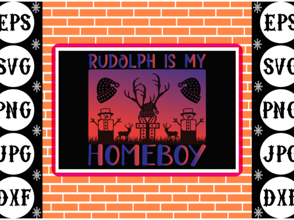 Rudolph is my homeboy t shirt design online