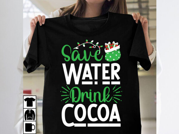 Save water drink cocoa svg design, christmas svg mega bundle , 220 christmas design , christmas svg bundle , 20 christmas t-shirt design , w