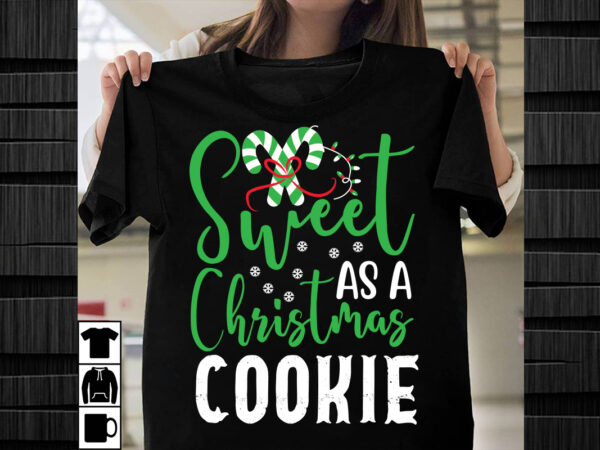 Sweet as a christmas cookie svg design, christmas svg mega bundle , 220 christmas design , christmas svg bundle , 20 christmas t-shirt desig
