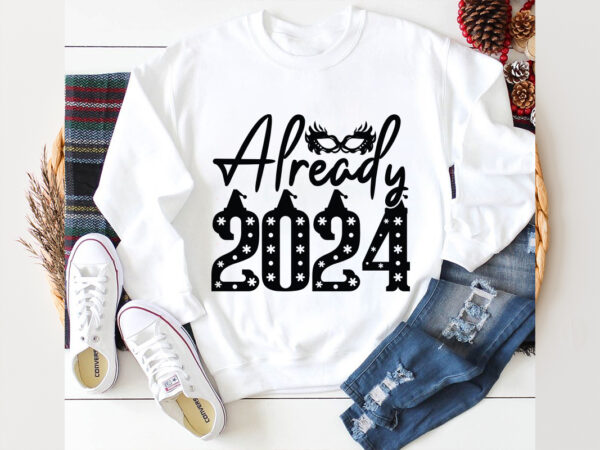 Already 2024 svg design, already 2024 svg cut file, new year 2024,new year decorations 2024, new year decorations, new year hats 2024,new ye Already 2024 svg design, already 2024 svg cut file, new year 2024,new year decorations 2024, new year decorations, new year hats 2024,new ye