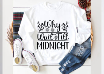 Why wait till midnight SVG design, new year 2024,new year decorations 2024, new year decorations, new year hats 2024,new year earrings, new