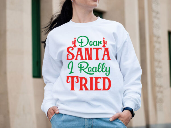 Dear santa i really tried svg design, christmas svg mega bundle , 220 christmas design , christmas svg bundle , 20 christmas t-shirt design
