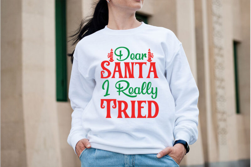 Dear Santa I Really Tried SVG design, Christmas SVG Mega Bundle , 220 Christmas Design , Christmas svg bundle , 20 christmas t-shirt design