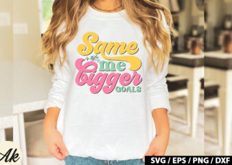 Same me bigger goals Retro SVG t shirt template vector