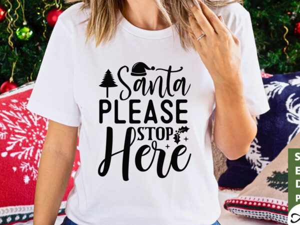 Santa please stop here svg t shirt template vector