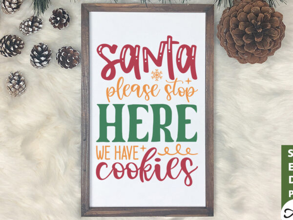 Santa please stop here we have cookies sign making svg t shirt template vector