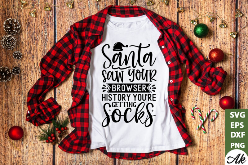 Santa saw your browser history youre getting socks SVG