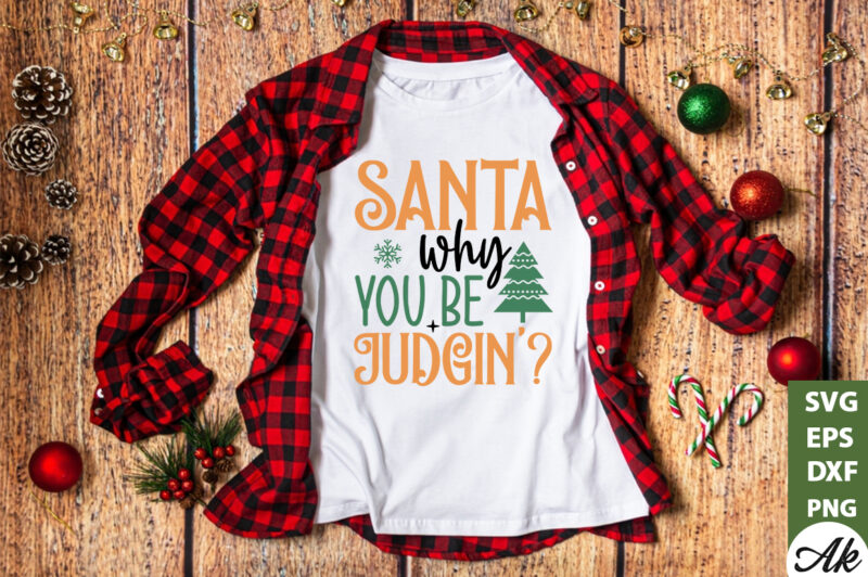 Santa why you be judgin SVG