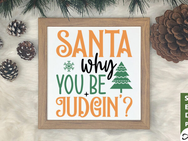 Santa why you be judgin svg t shirt template vector