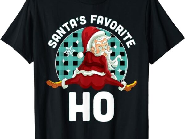 Santa’s favorite ho – xmas naughty santa christmas pajama t-shirt Santa’s favorite ho – xmas naughty santa christmas pajama t-shirt