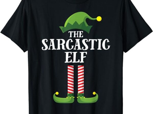 Sarcastic elf matching family group christmas party t-shirt Sarcastic elf matching family group christmas party t-shirt