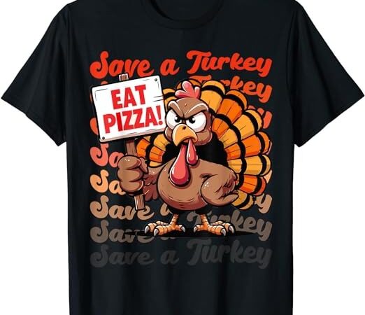 Save a turkey eat pizza funny autumn thanksgiving groovy t-shirt