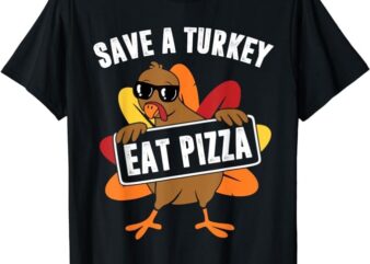 Save A Turkey Eat Pizza Thanksgiving Food For Men Women Kids T-Shirt