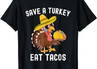 Save a Turkey Eat Tacos Mexican Funny Thanksgiving T-Shirt