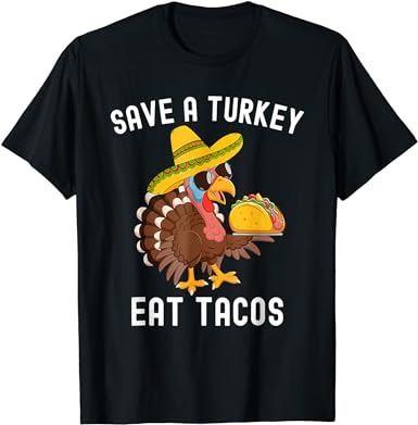 Save a turkey eat tacos mexican funny thanksgiving t-shirt