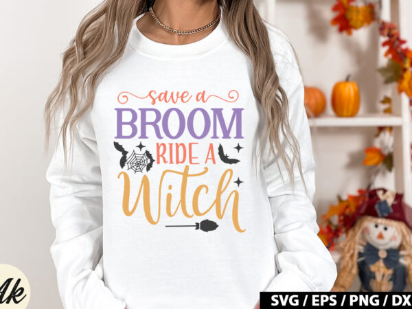 Save a broom ride a witch svg t shirt template vector