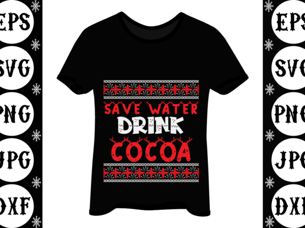 Save water drink cocoa t shirt template vector