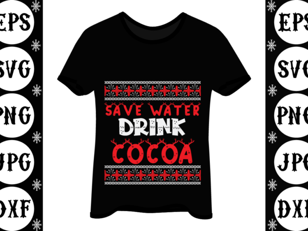 Save water drink cocoa t shirt template vector Save water drink cocoa t shirt template vector