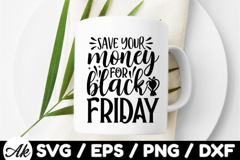 Save your money for black friday SVG Design