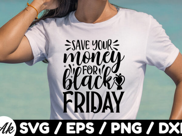 Save your money for black friday svg design