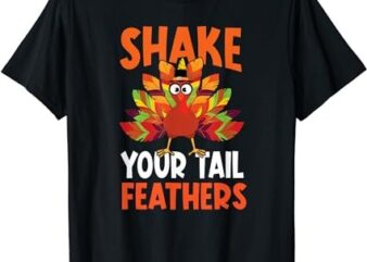Shake Your Tail Turkey Feather Humor Funny Thanksgiving T-Shirt