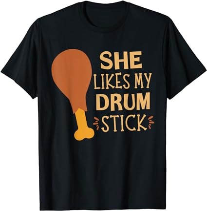 She likes my drum stick funny couple matching thanksgiving t-shirt