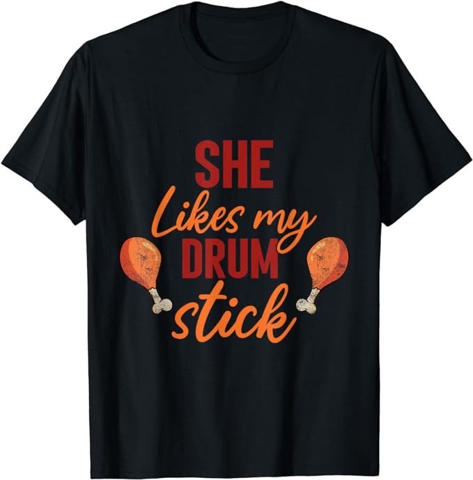 She Likes My Drum Stick Funny Couple Matching Thanksgiving T-Shirt